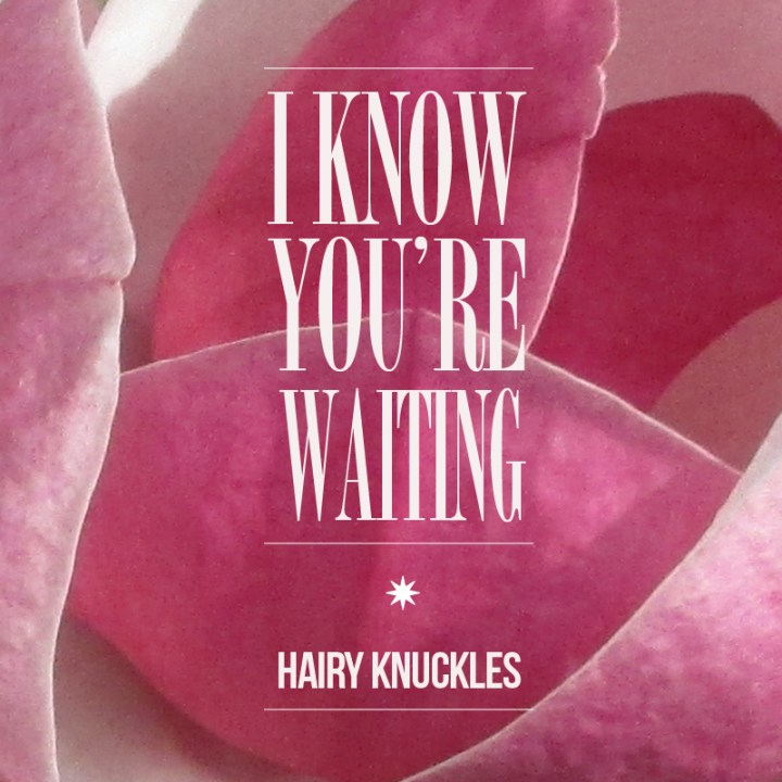 I know youre waiting