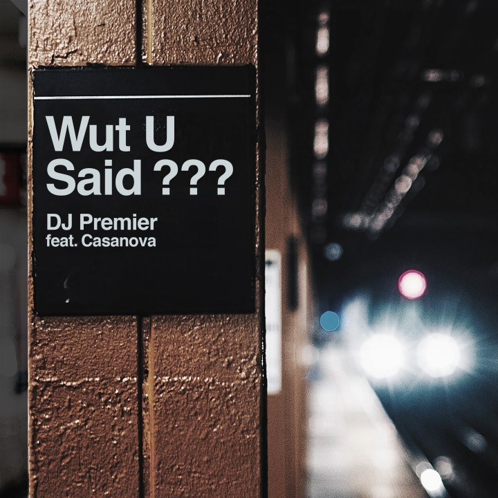 DJ Premier - WUT U SAID_ (feat. Casanova).jpg